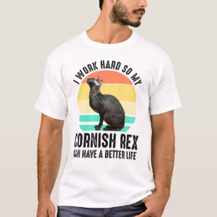 I Work Hard So My Cornish Rex Can Have Better Life T-Shirt