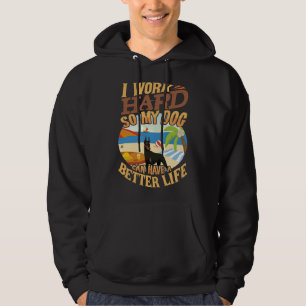 I Work Hard So My Doberman Can Have A Better Life Hoodie