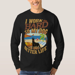 I Work Hard So My Doberman Can Have A Better Life T-Shirt