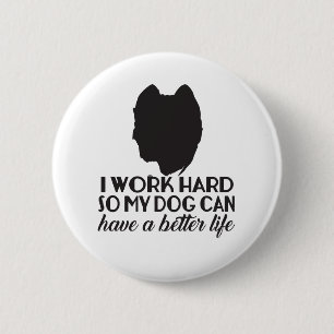 I Work Hard So My Dog Can Have A Better Life 6 Cm Round Badge