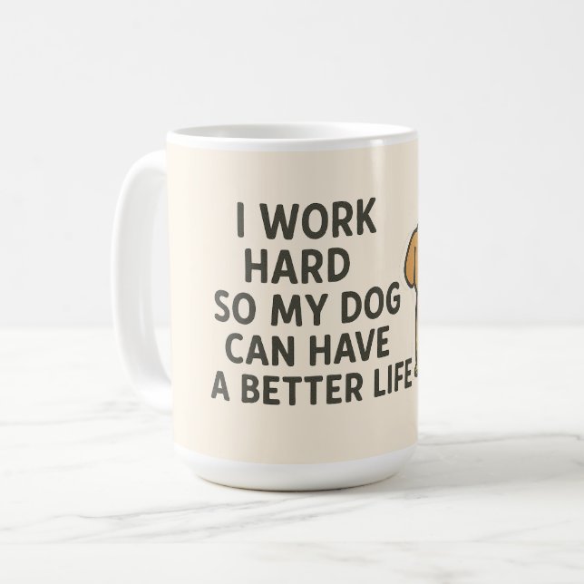 I Work Hard So My Dog Can Have a Better Life  Coffee Mug (Front Left)