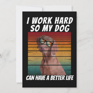 i work hard so my dog can have a better life invitation