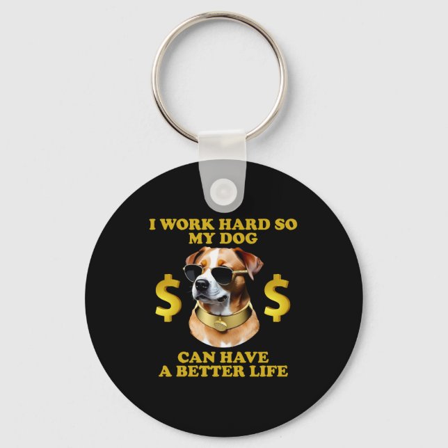 I Work Hard So My Dog Can Have A Better Life Key Ring (Front)