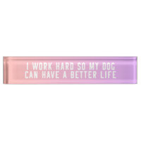 I Work Hard So My Dog Can Have A Better Life Pink
