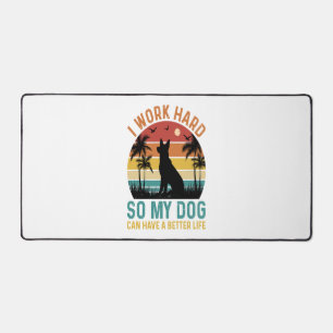 I Work Hard So My Dog Can Have A Better Life Shirt Desk Mat
