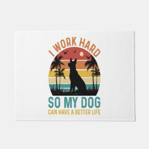 I Work Hard So My Dog Can Have A Better Life Shirt Doormat