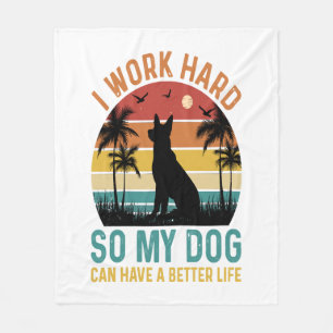 I Work Hard So My Dog Can Have A Better Life Shirt Fleece Blanket