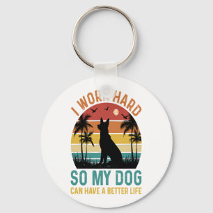 I Work Hard So My Dog Can Have A Better Life Shirt Key Ring