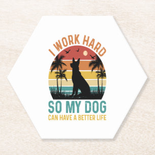 I Work Hard So My Dog Can Have A Better Life Shirt Paper Coaster