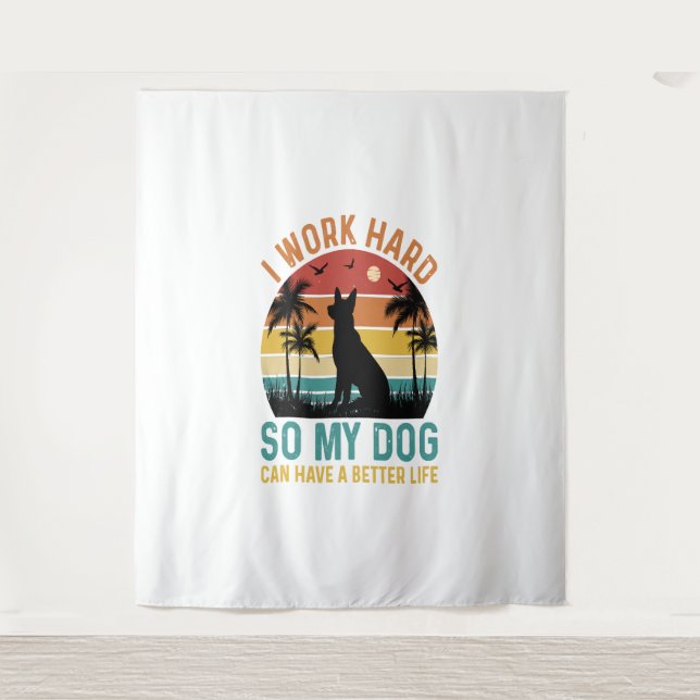 I Work Hard So My Dog Can Have A Better Life Shirt Tapestry (Front)