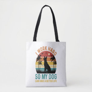 I Work Hard So My Dog Can Have A Better Life Shirt Tote Bag