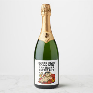 I Work Hard So My Dog Can Have a Better Life. Sparkling Wine Label