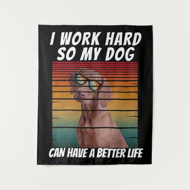 i work hard so my dog can have a better life tapestry (Front)
