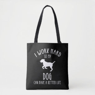 I Work Hard So My Dog Can Have A Better Life Tote Bag
