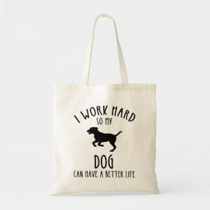 I Work Hard So My Dog Can Have A Better Life Tote Bag