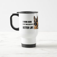 I Work Hard So My Dog Can Have a Better Life