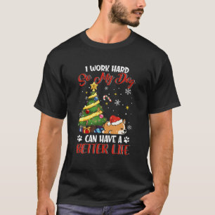 I Work Hard So My Dog Can Have A Better Life Xmas T-Shirt