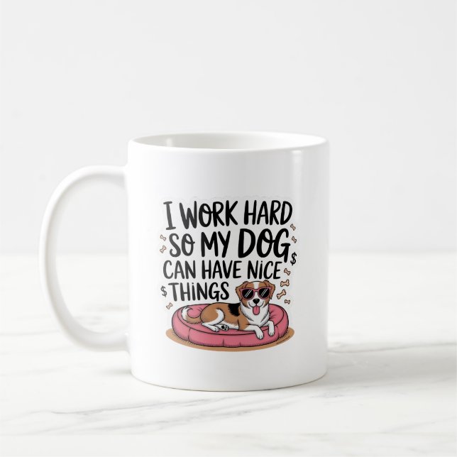I Work Hard So My Dog Can Have Nice Things Coffee Mug (Left)