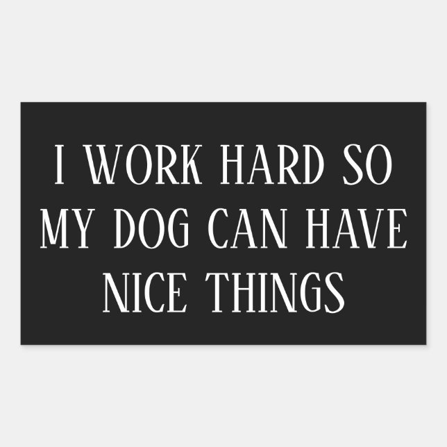 I Work Hard So My Dog Can Have Nice Things – Funny Rectangular Sticker (Front)