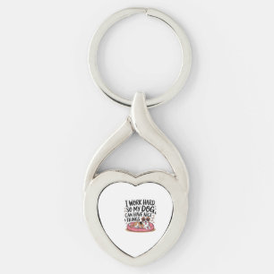 I Work Hard So My Dog Can Have Nice Things Key Ring