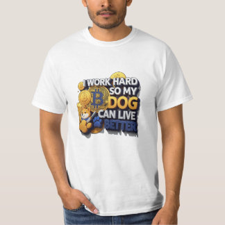 I Work Hard So My Dog Can Live Better – Bitcoin St T-Shirt