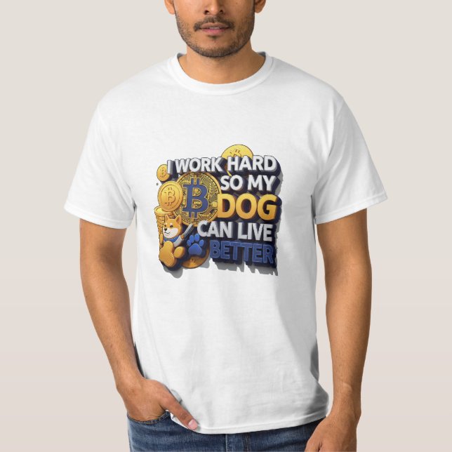 I Work Hard So My Dog Can Live Better – Bitcoin St T-Shirt (Front)