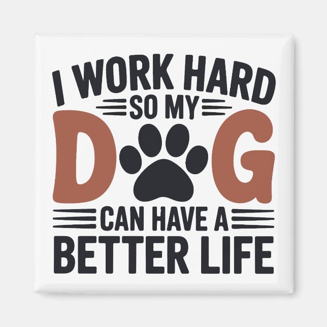 I Work Hard So My Dog Lives Better – Fridge Magnet (Front)
