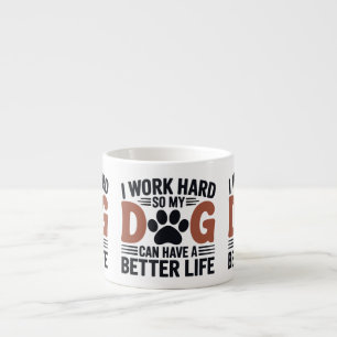 I Work Hard So My Dog Lives Better – Lovers Espresso Cup