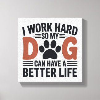 I Work Hard So My Dog Lives Better – Paw Print Art