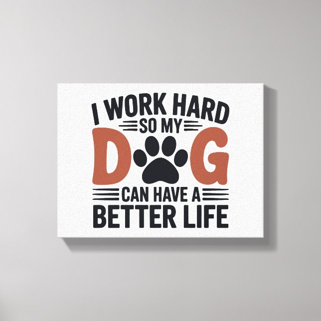 I Work Hard So My Dog Lives Better – Paw Print Art (Front)