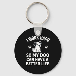 I Work Hard So My Dogs Can Have A Better Life Funn Key Ring