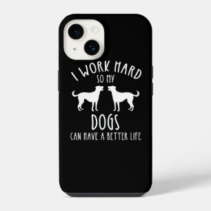 I Work Hard So My Dogs Can Have A Better Life iPhone 14 Case