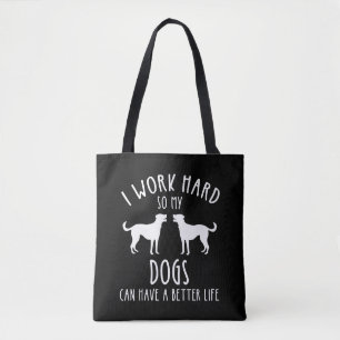 I Work Hard So My Dogs Can Have A Better Life Tote Bag