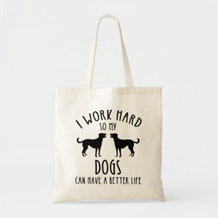 I Work Hard So My Dogs Can Have A Better Life Tote Bag