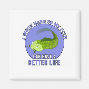 I Work Hard So My Fish Can Have a Better Life Magnet