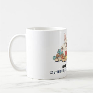 I Work Hard So My Frenchie Lives Better Funny Dog Coffee Mug