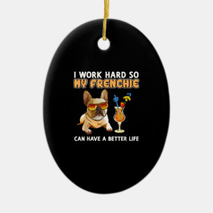 I work hard so my frenchies can have a better life ceramic tree decoration