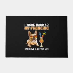 I work hard so my frenchies can have a better life doormat