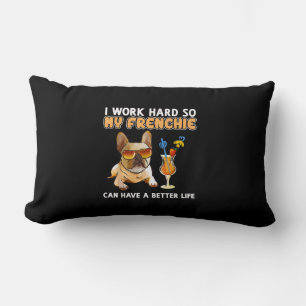 I work hard so my frenchies can have a better life lumbar cushion