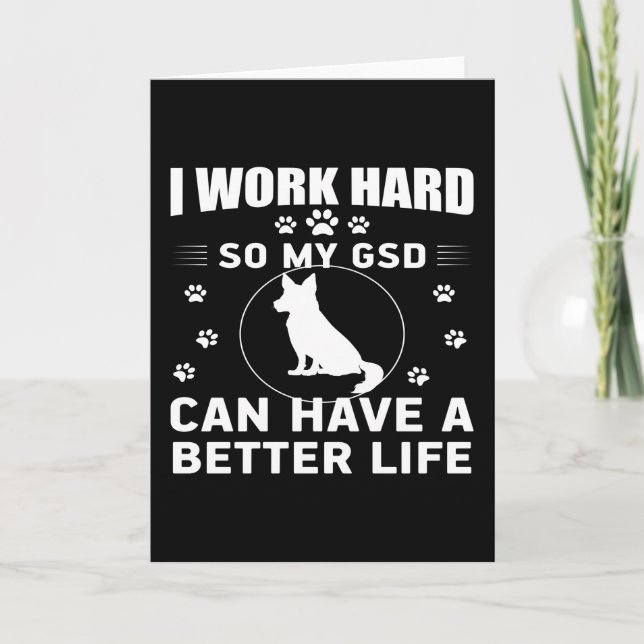 I work hard so my GSD can have a better life Card (Front)