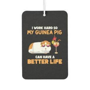 I Work Hard So My Guinea Pig Can Have Better Life Car Air Freshener