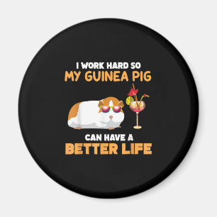 I Work Hard So My Guinea Pig Can Have Better Life Magnet