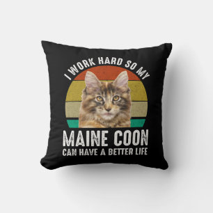 I Work Hard So My Maine Coon Can Have Better Life Cushion