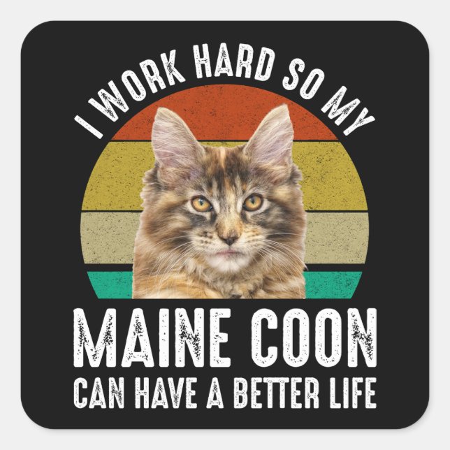 I Work Hard So My Maine Coon Can Have Better Life Square Sticker (Front)