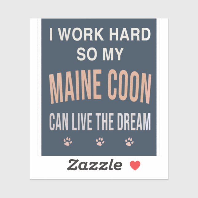 I Work Hard So My Maine Coon Can Live The Dream (Sheet)