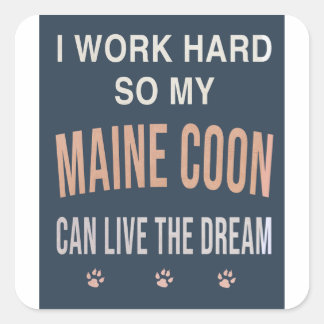 I Work Hard So My Maine Coon Can Live The Dream Square Sticker