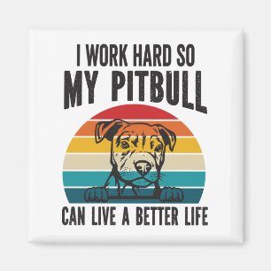 I Work Hard So My Pitbull Can Have A Better Life Magnet