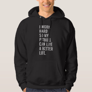I Work Hard So My Pitbull Can Live A Better Life 1 Hoodie