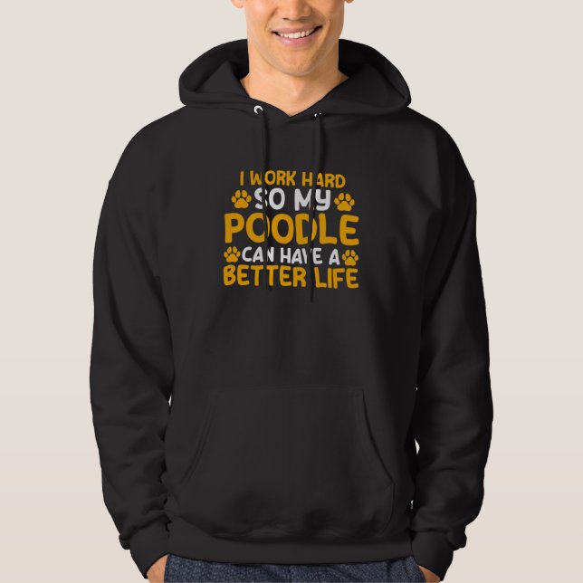 I work hard so my poodle can have a better life po hoodie (Front)