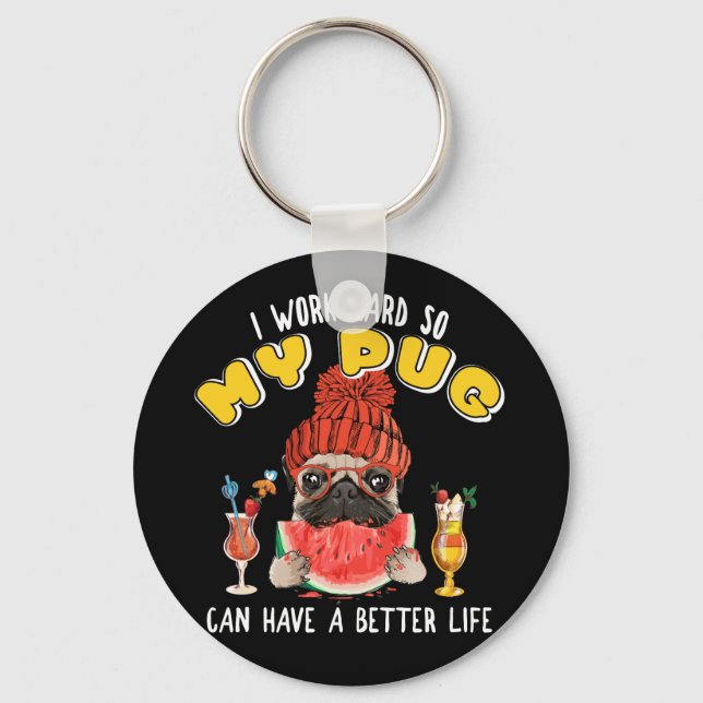 I Work Hard So My Pug Can Have A Better Life Key Ring (Front)